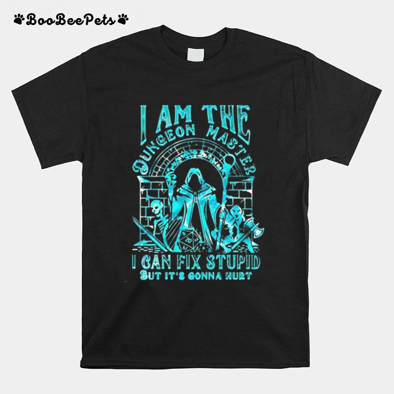 I Am The Dungeon Master I Can Fix Stupid But It%E2%80%99S Gonna Hurt T-Shirt