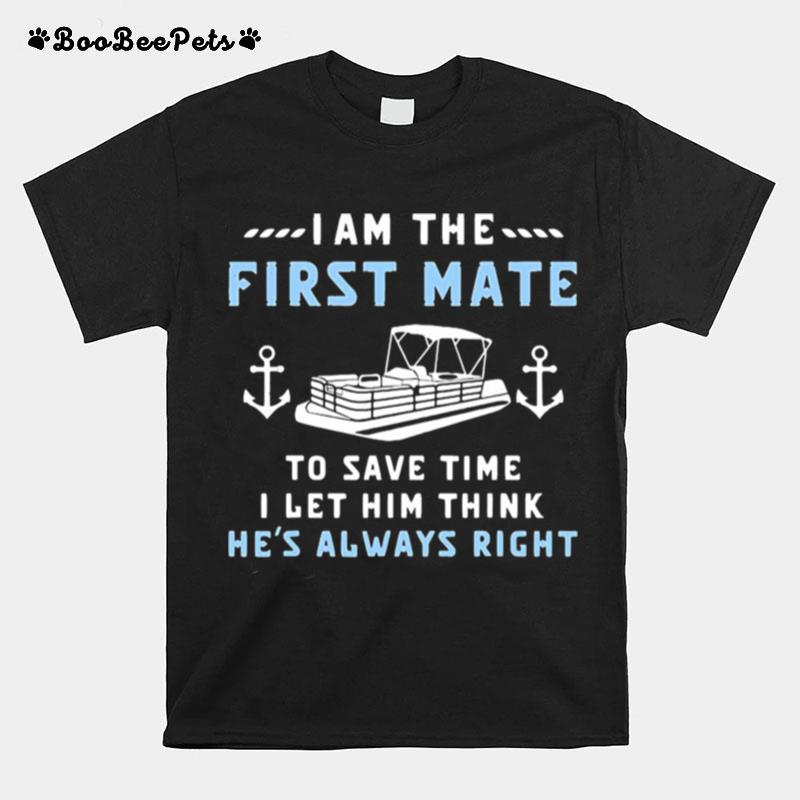 I Am The First Mate To Save Time I Let Him Think He%E2%80%99S Always Right Boating T-Shirt