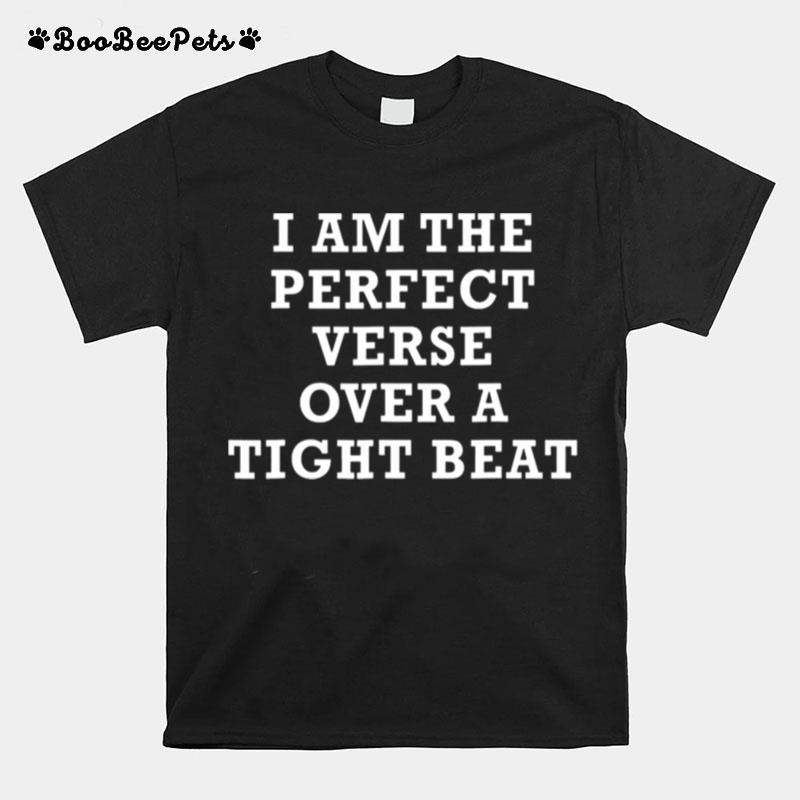 I Am The Perfect Verse Over A Tight Beat T-Shirt