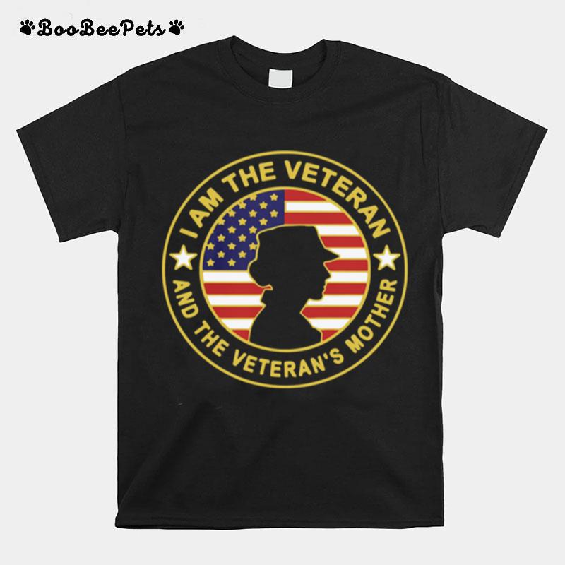 I Am The Veteran And The Veterans Mother American Flag T-Shirt