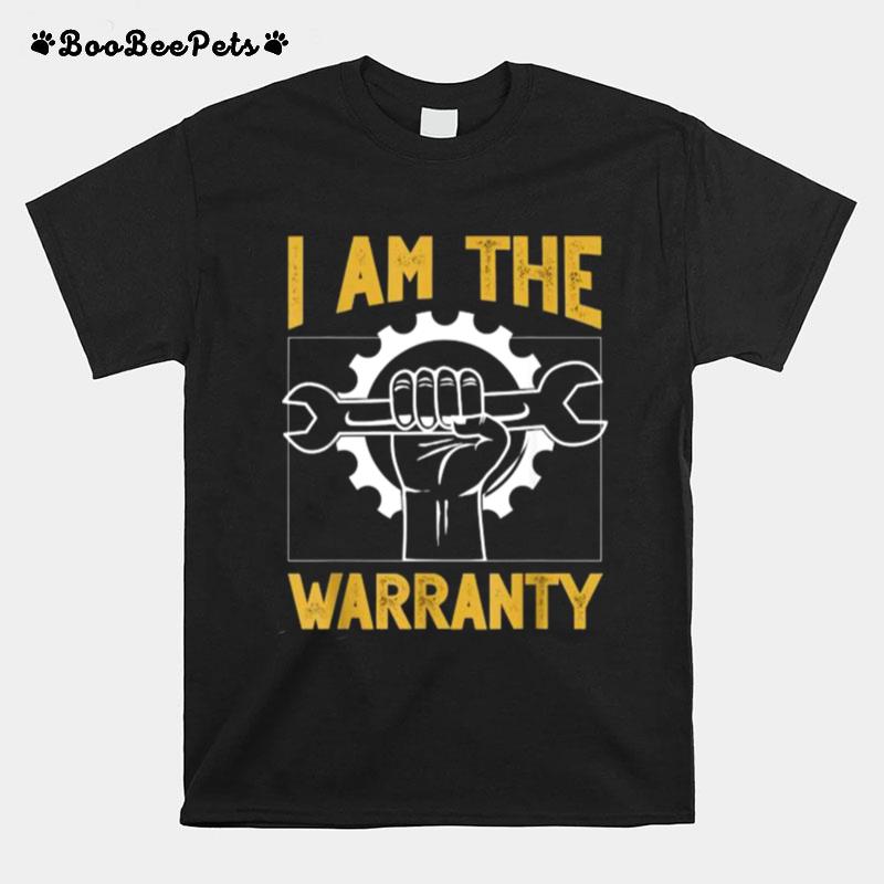 I Am The Warranty Mechanic T-Shirt