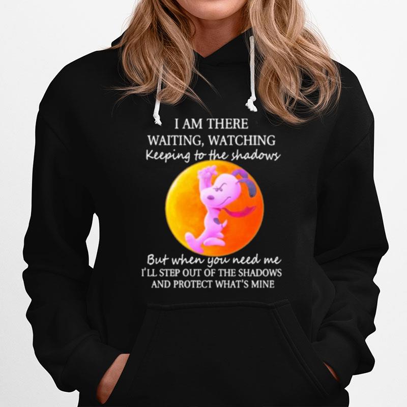 I Am There Waiting Watching Keeping To The Shadows But When You Need Me And Protect Mine Snoopy Blood Moon Hoodie