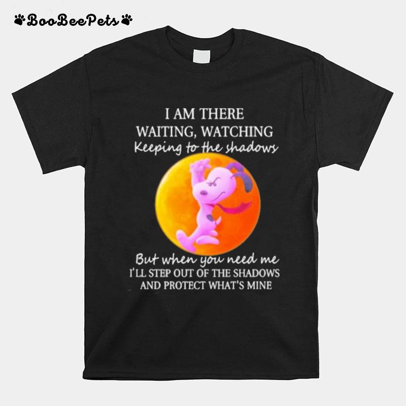 I Am There Waiting Watching Keeping To The Shadows But When You Need Me And Protect Mine Snoopy Blood Moon T-Shirt