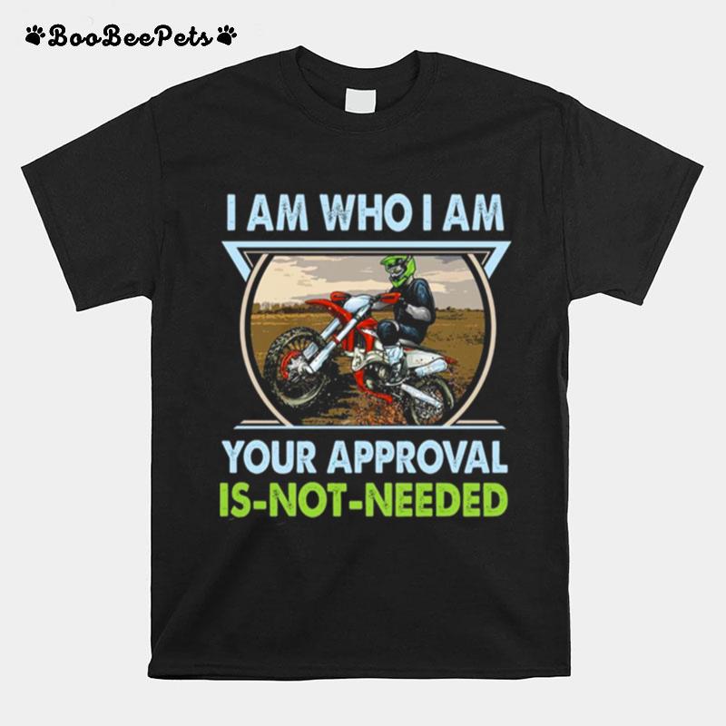 I Am Who I Am Your Approval Is Not Needed Bike Race T-Shirt