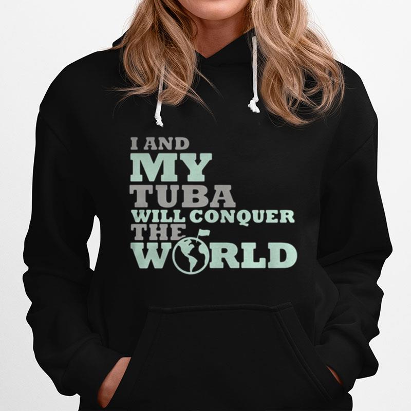 I And My Tuba Will Conquer The World Hoodie