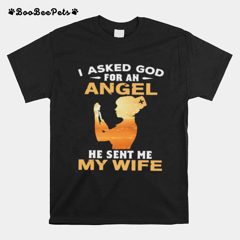 I Asked God Angel He Sent Me My Wife T-Shirt