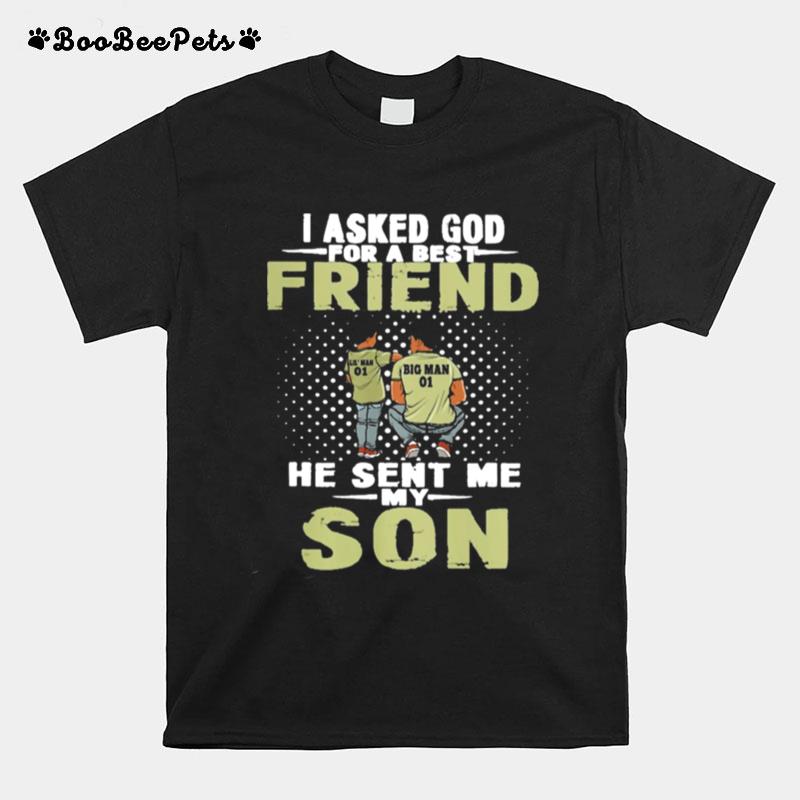 I Asked God For A Best Friend He Sent Me Son T-Shirt