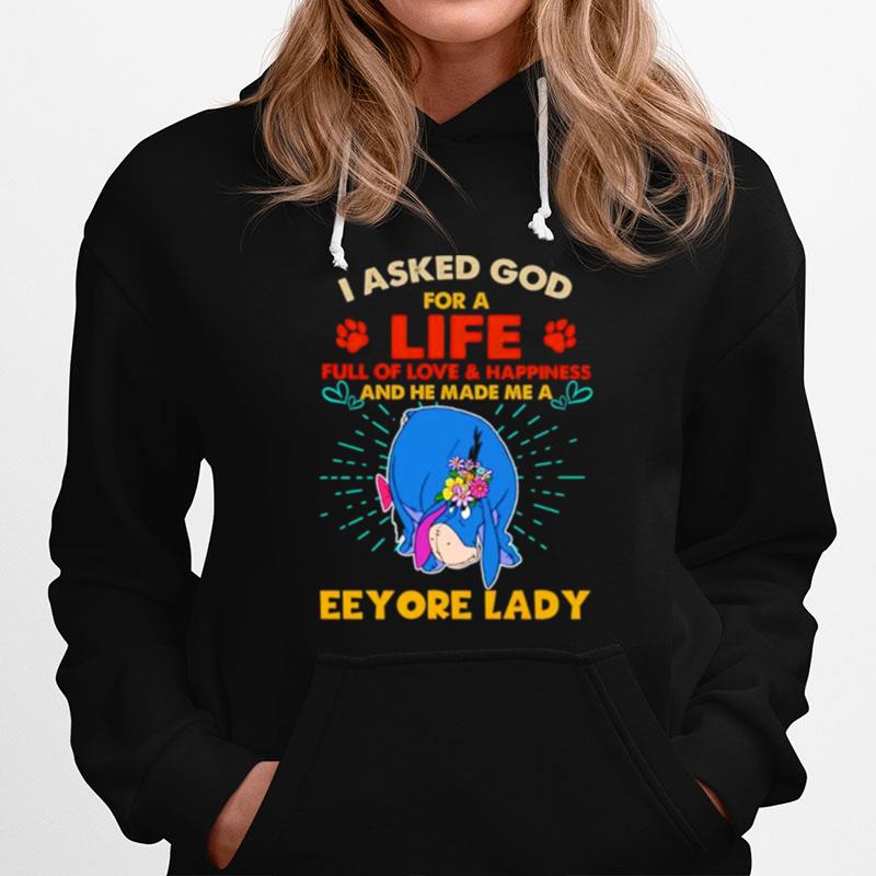 I Asked God For A Life Full Of Love And Happiness And He Made Me A Eeyore Lady Hoodie