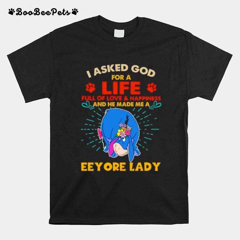 I Asked God For A Life Full Of Love And Happiness And He Made Me A Eeyore Lady T-Shirt