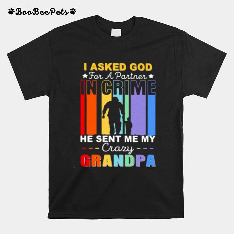 I Asked God For A Partner In Crime He Sent Me My Crazy Grandpa T-Shirt