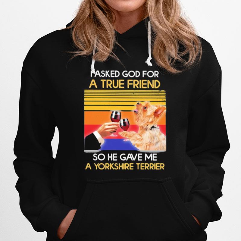 I Asked God For A True Friend So He Sent Me A Yorkshire Terrier Vintage Retro Hoodie