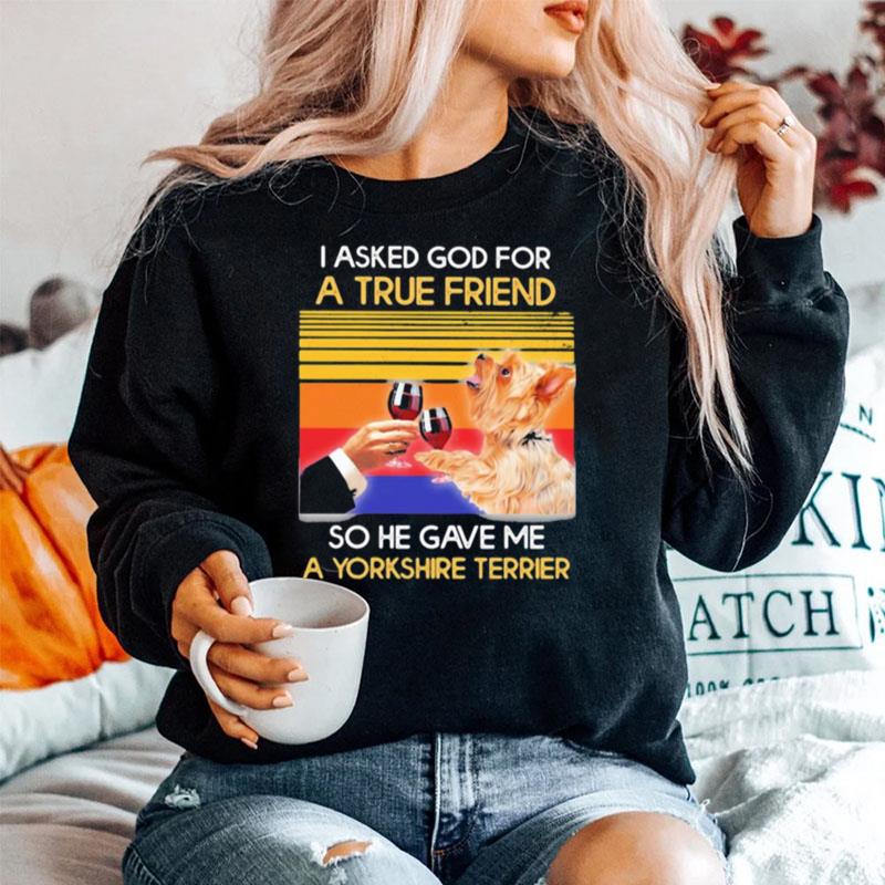 I Asked God For A True Friend So He Sent Me A Yorkshire Terrier Vintage Retro Sweater