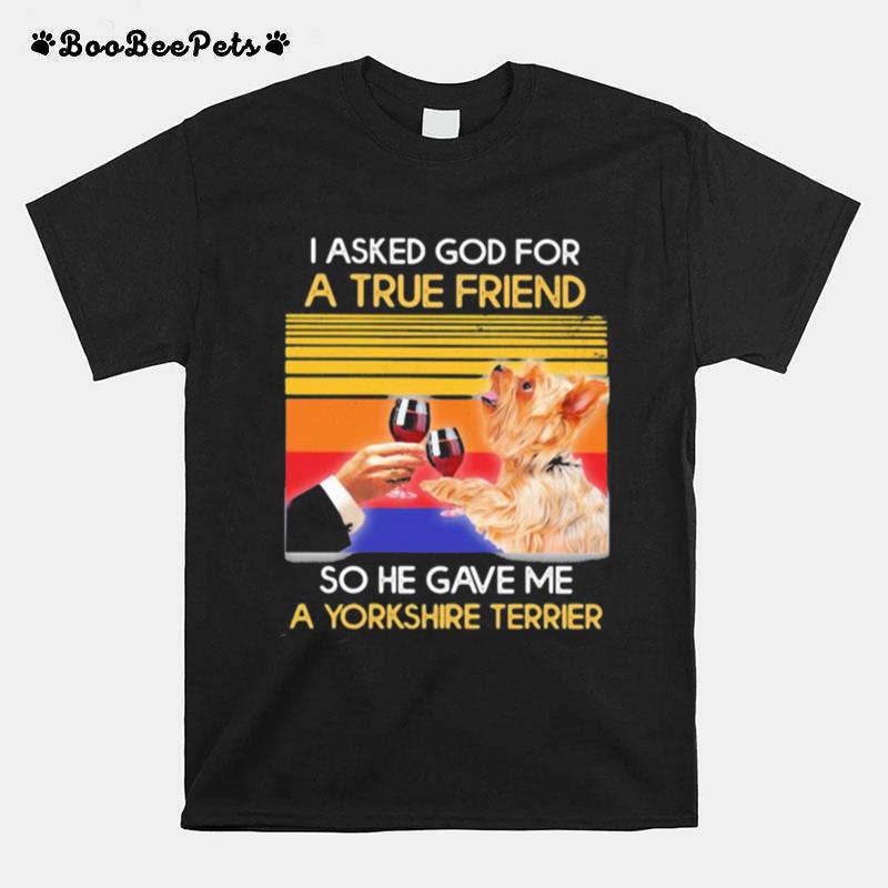 I Asked God For A True Friend So He Sent Me A Yorkshire Terrier Vintage Retro T-Shirt