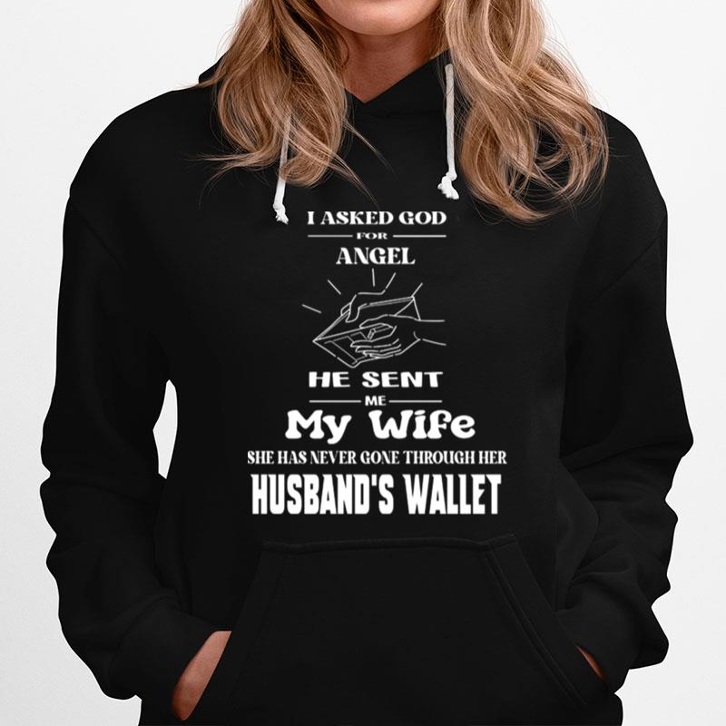I Asked God For Angel He Sent Me My Wife She Has Never Gone Through Her Husbands Wallet Hoodie