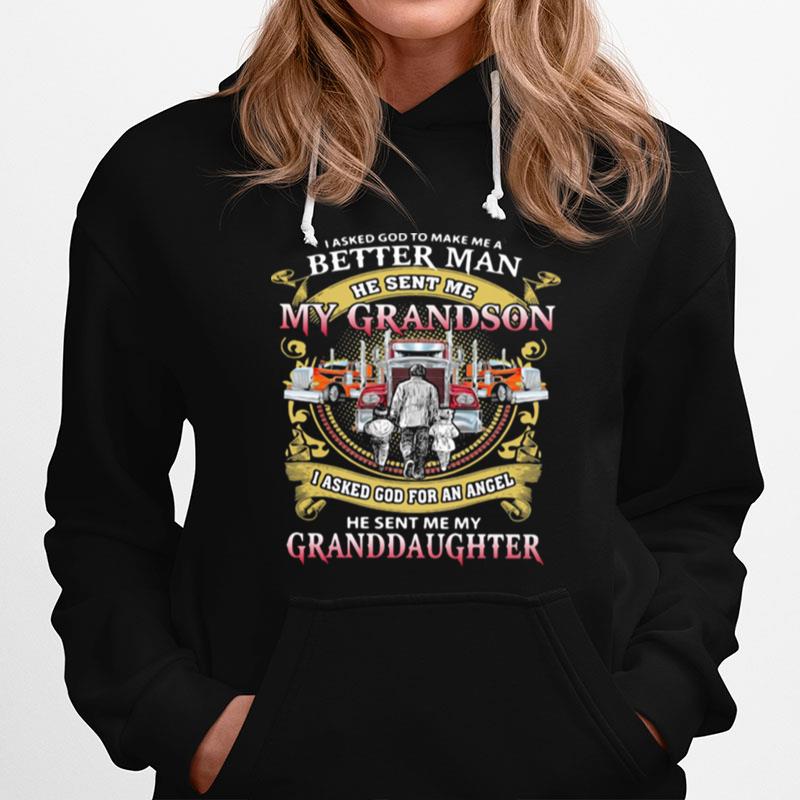 I Asked God To Make A Better Man He Sent Me My Grandson He Sent Me My Granddaughter Trucker Hoodie