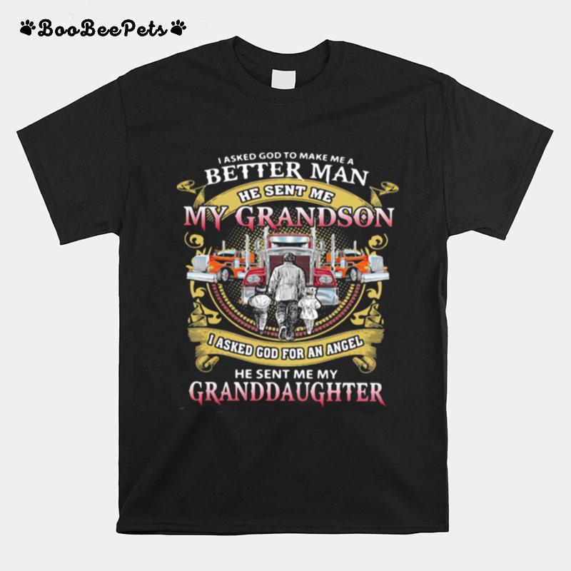 I Asked God To Make A Better Man He Sent Me My Grandson He Sent Me My Granddaughter Trucker T-Shirt