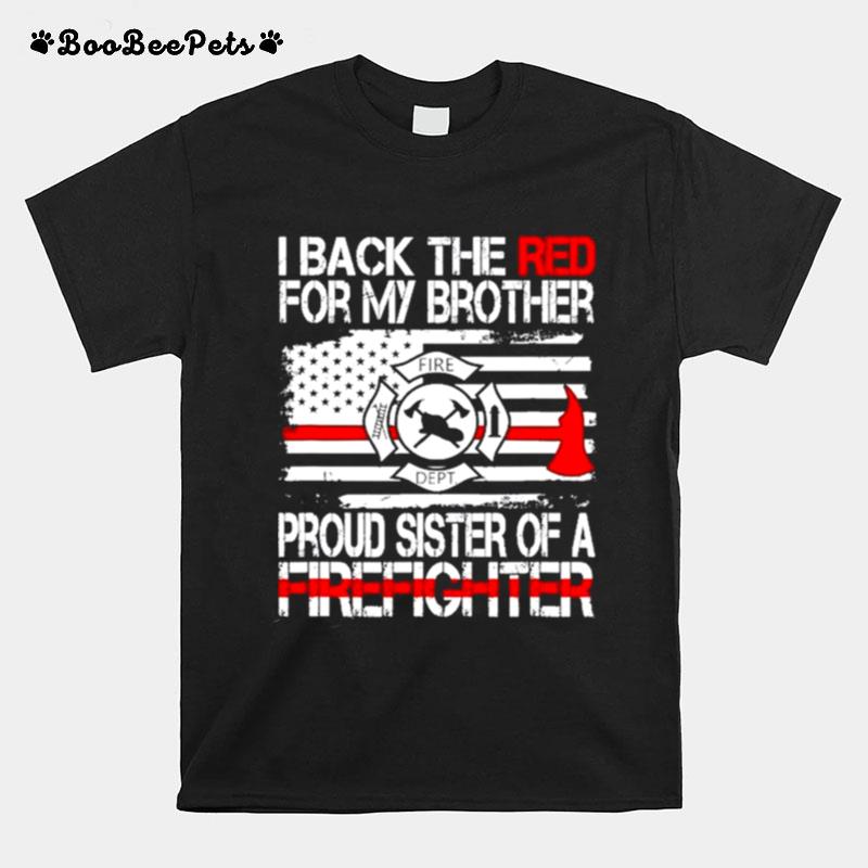 I Back The Red For My Brother Proud Firefighter Sister T-Shirt