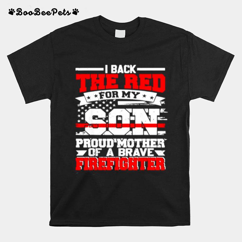 I Back The Red For My Son Proud Mother Of A Brave Firefighter T-Shirt