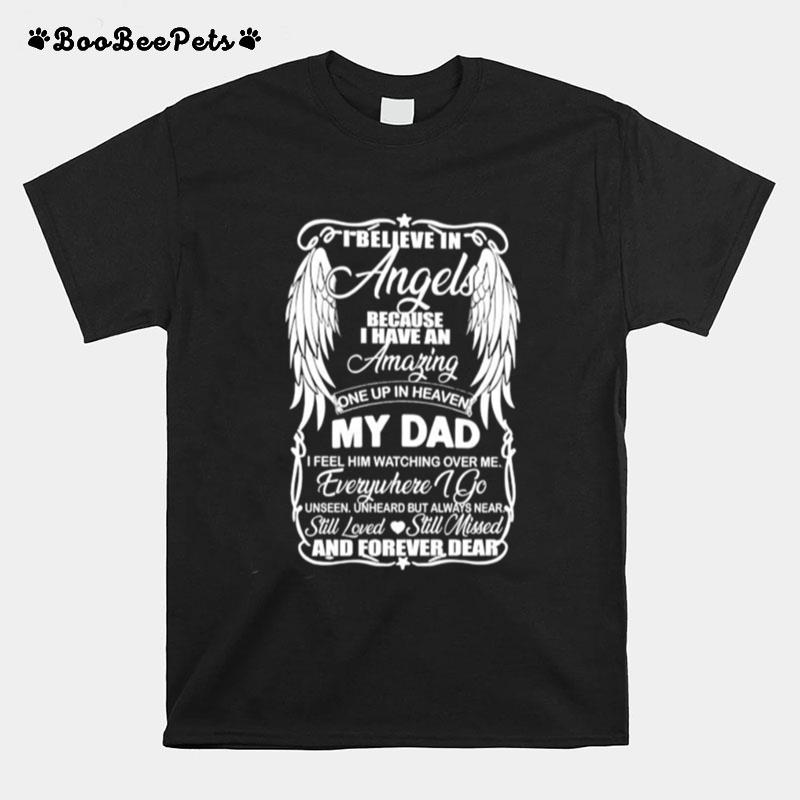 I Believe In Angels Because I Have An Amazing Once Up In Heaven My Dad T-Shirt