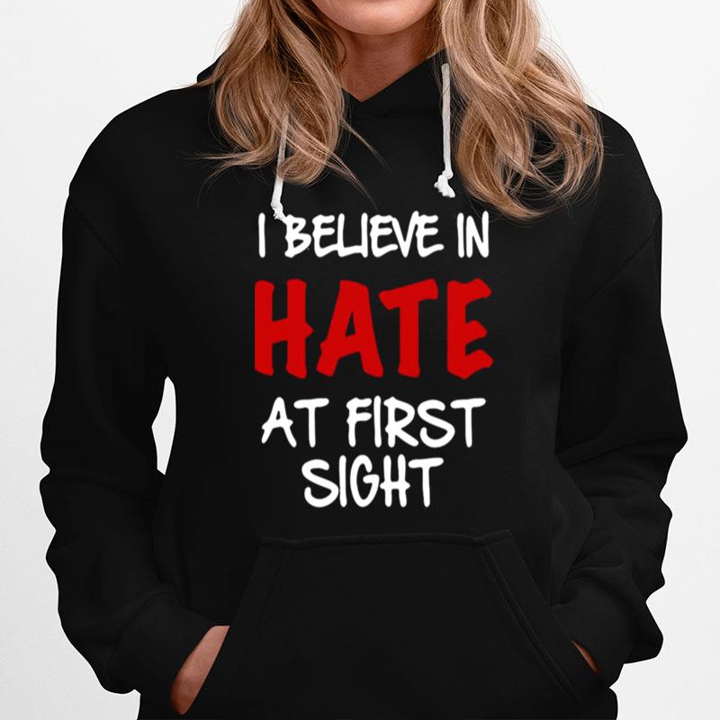 I Believe In Hate At First Sight Hoodie