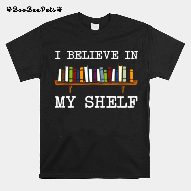I Believe In My Shelf T-Shirt