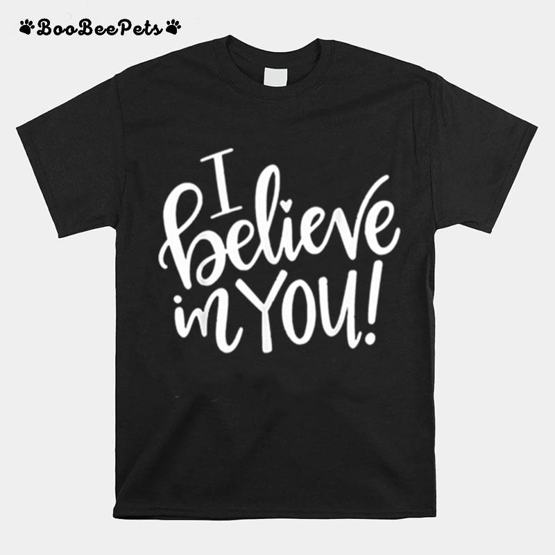 I Believe In You Teacher T-Shirt