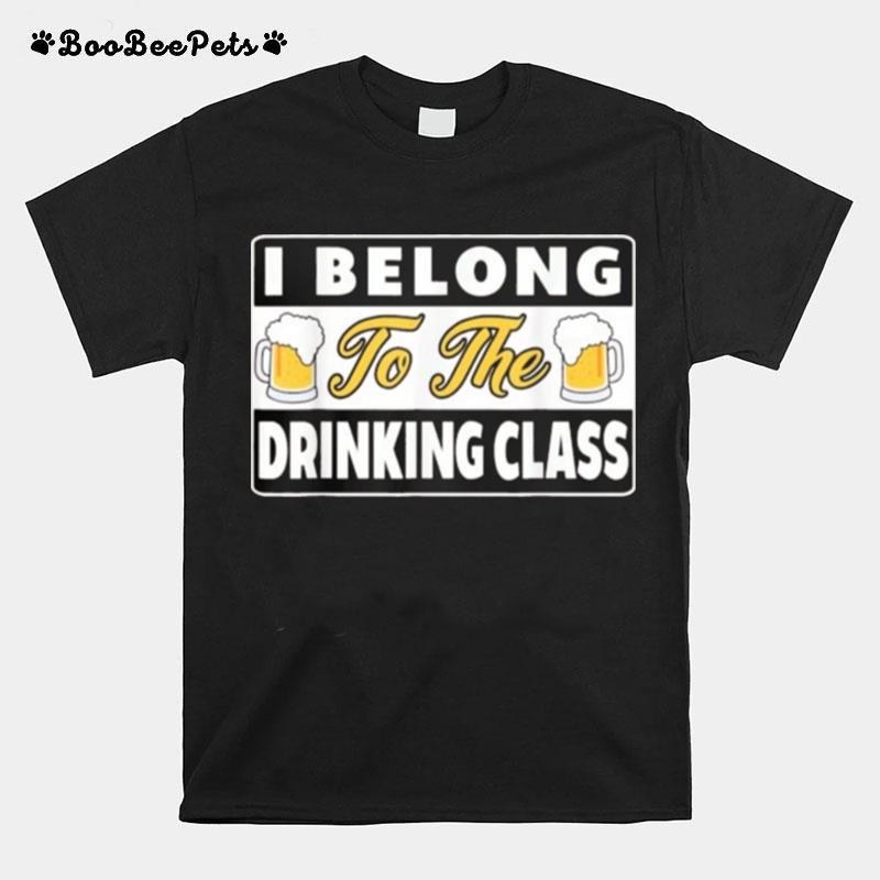 I Belong To The Drinking Class Beer T-Shirt