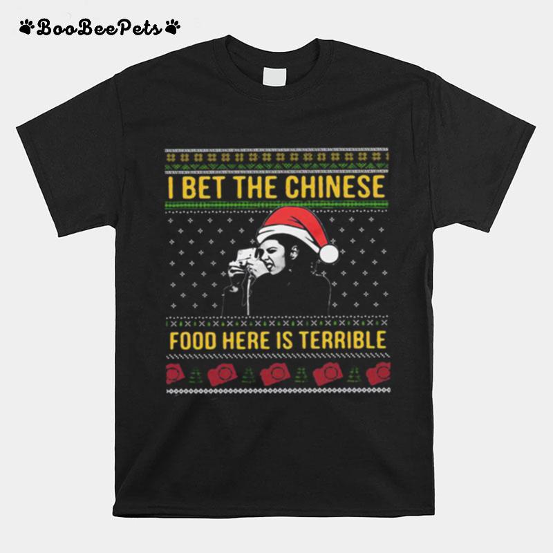 I Bet The Chinese Food Here Is Terrible Ugly Christmas T-Shirt