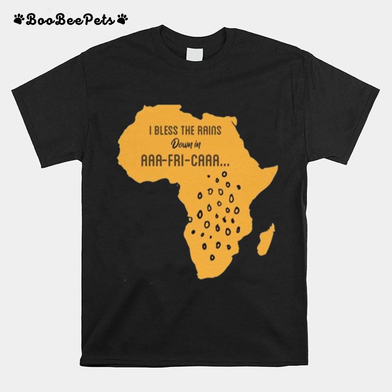 I Bless The Rains Down In Africa T-Shirt