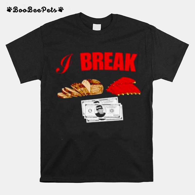 I Break Bread Ribs Hundred Dollar Bills T-Shirt