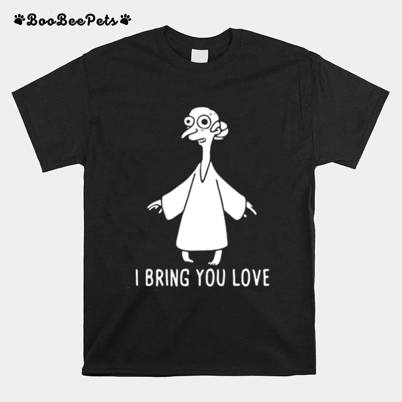 I Bring You Love T-Shirt