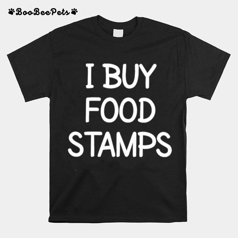 I Buy Food Stamps T-Shirt