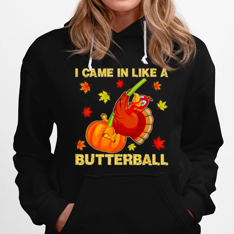 I Came In Like A Butterball Funny Thanksgiving 2022 Hoodie