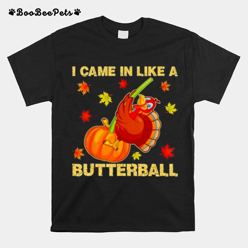 I Came In Like A Butterball Funny Thanksgiving 2022 T-Shirt