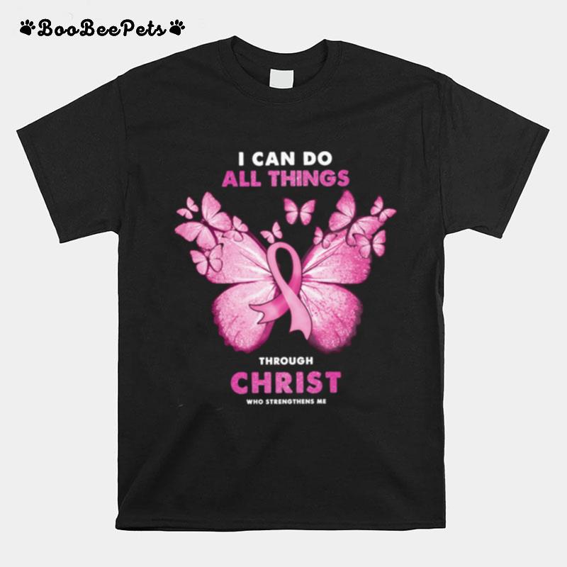 I Can Do All Things Through Christ Who Strengthen Me Breast Cancer T-Shirt