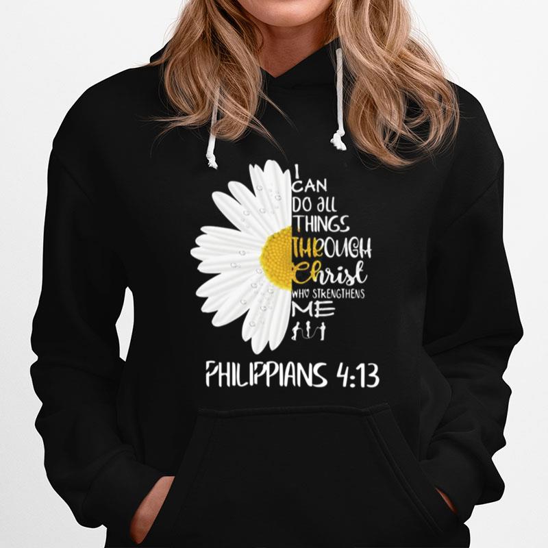 I Can Do All Things Through Christ Who Strengthens Me Philippians 4 13 Hoodie