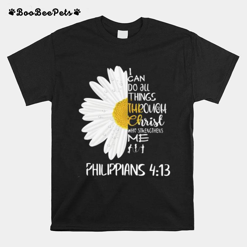 I Can Do All Things Through Christ Who Strengthens Me Philippians 4 13 T-Shirt