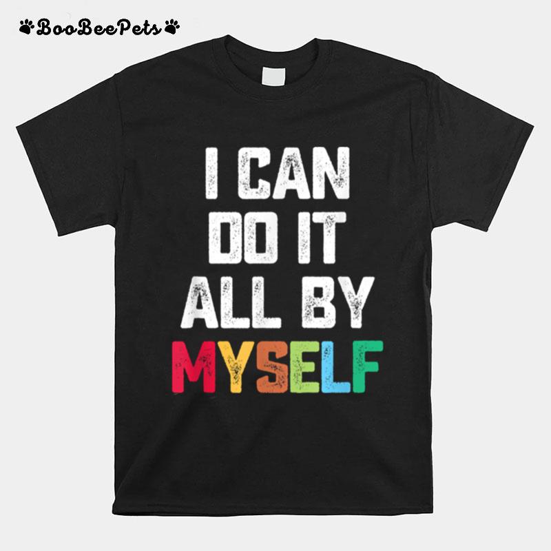 I Can Do It All By Myself Quote T-Shirt