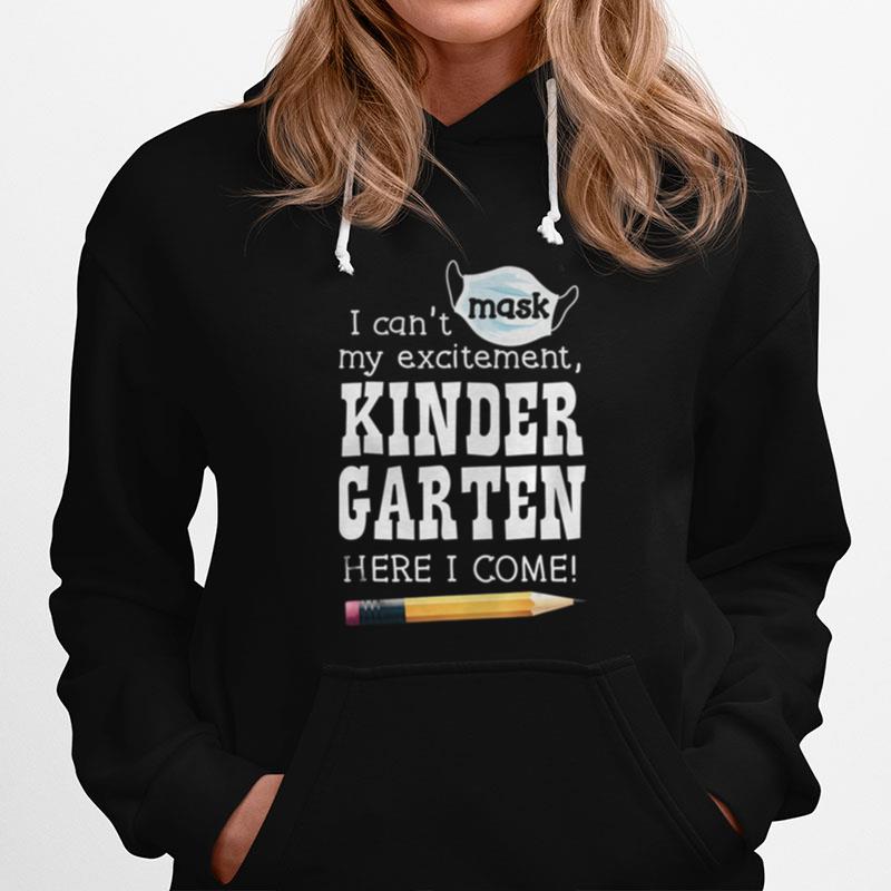 I Can%E2%80%99T Mask My Excitement Kindergarten Here I Come Hoodie