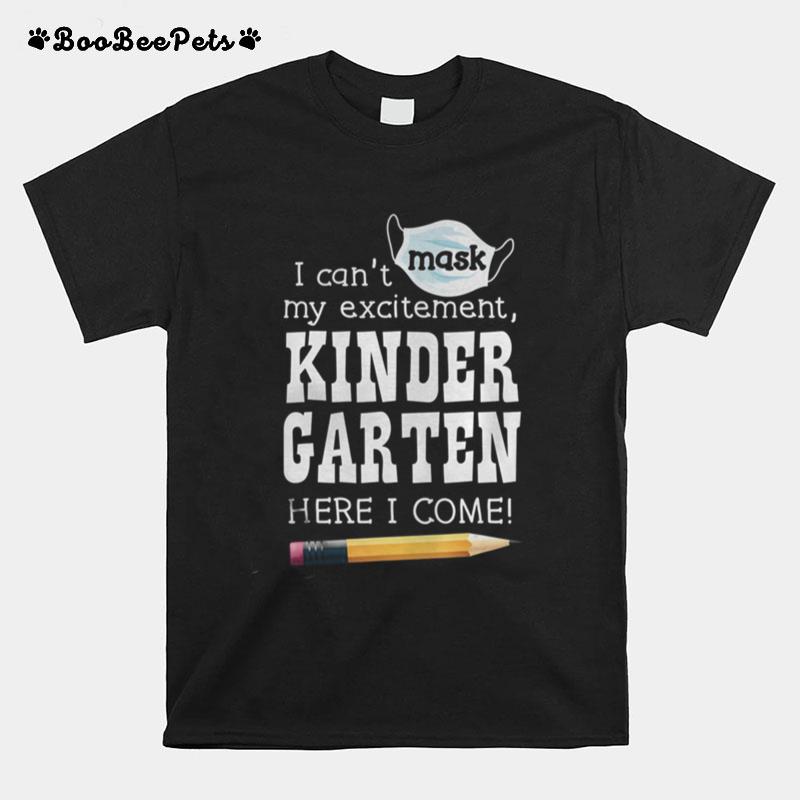 I Can%E2%80%99T Mask My Excitement Kindergarten Here I Come T-Shirt