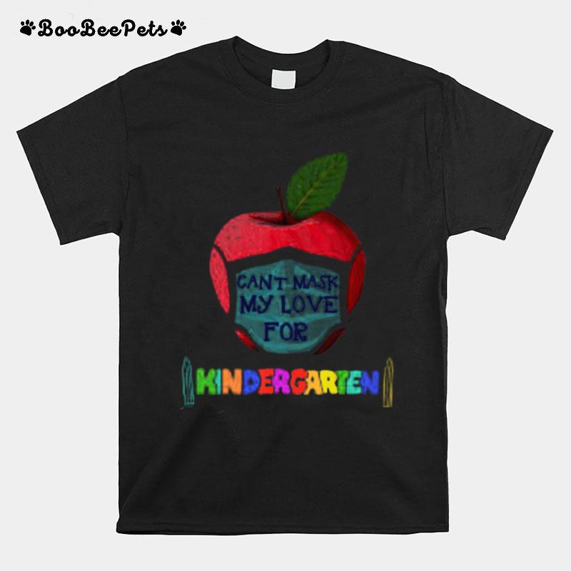 I Can%E2%80%99T Mask The Love For My Students Kindergarten Teachers T-Shirt