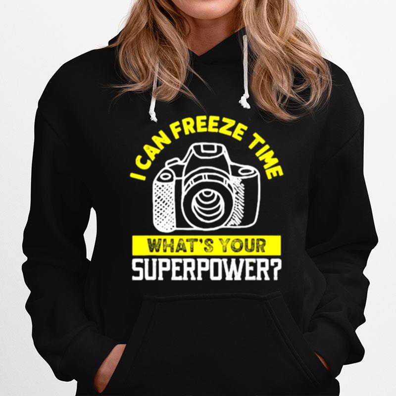 I Can Freeze Time Whats Your Superpower Camera Photographer Hoodie