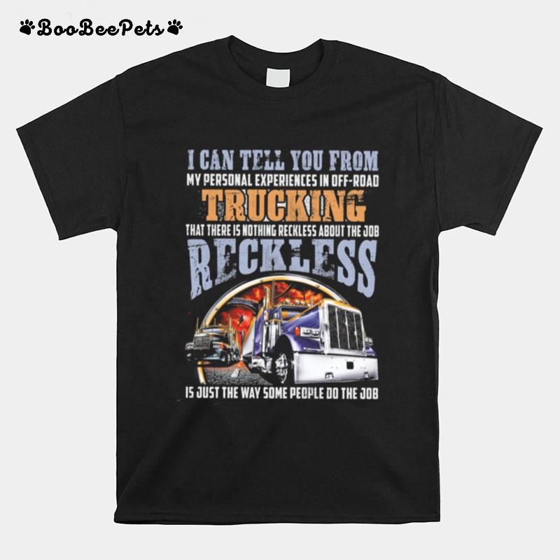 I Can Tell You From My Personal Experiences In Off Road Trucking T-Shirt