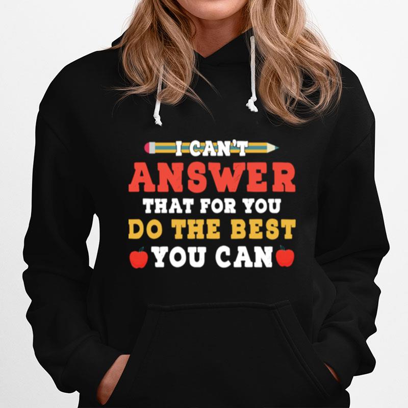 I Cant Answer That For You Do The Best You Can Hoodie