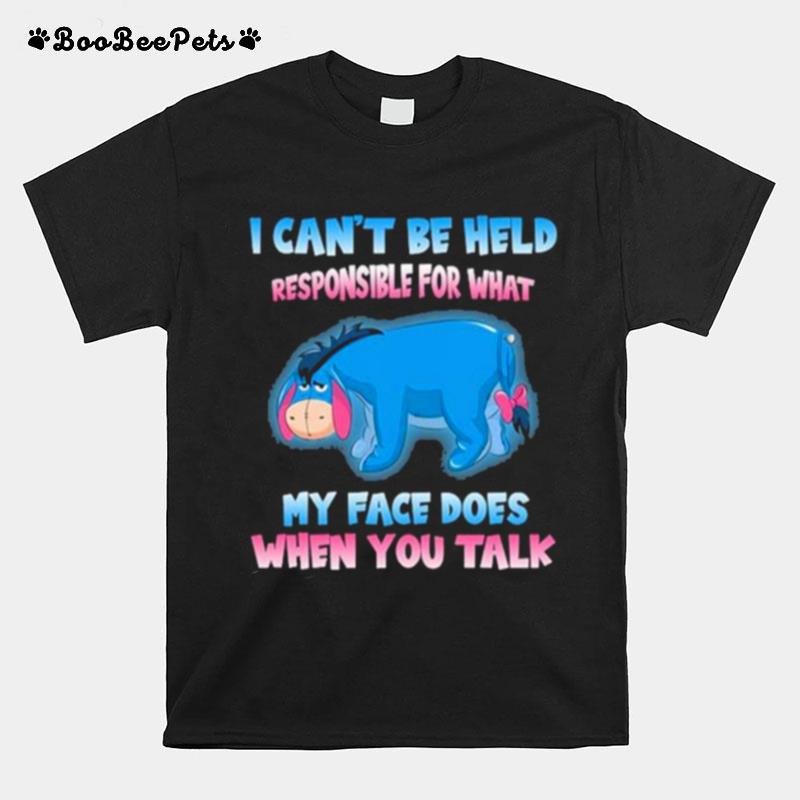 I Cant Be Help Responsible For Hat My Face Does When You Talk T-Shirt