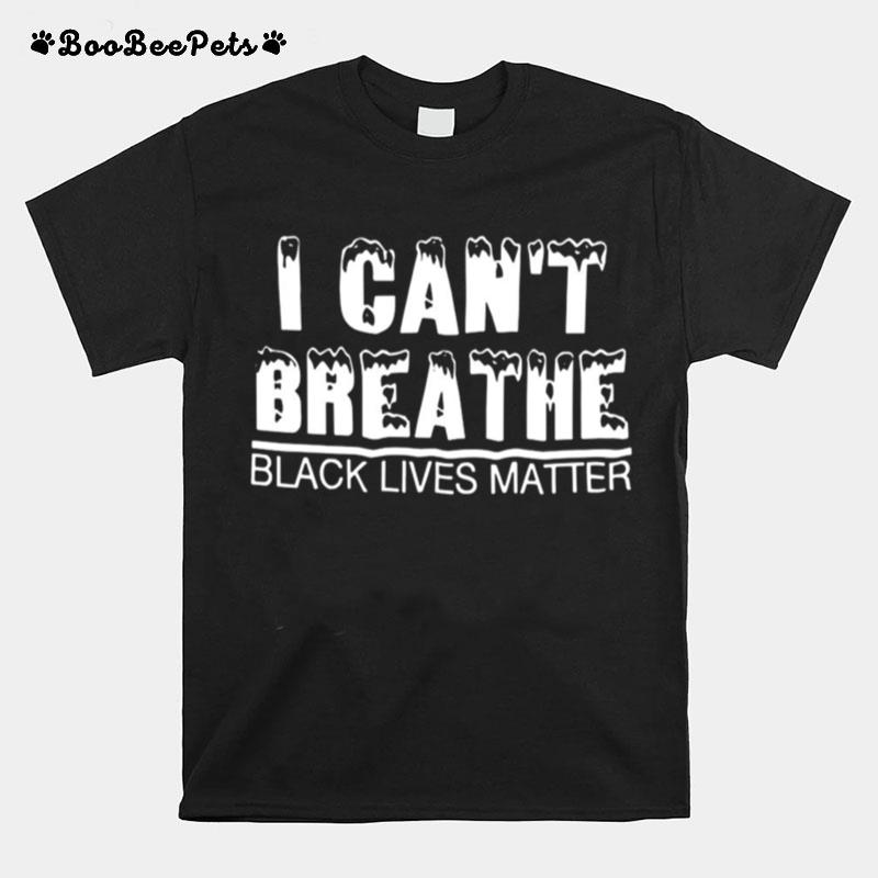 I Cant Breathe Black Lives Matter T-Shirt