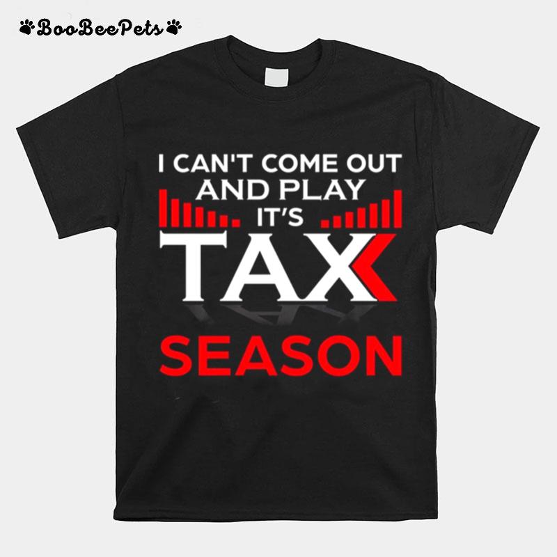 I Cant Come Out And Play Its Tax Season T-Shirt