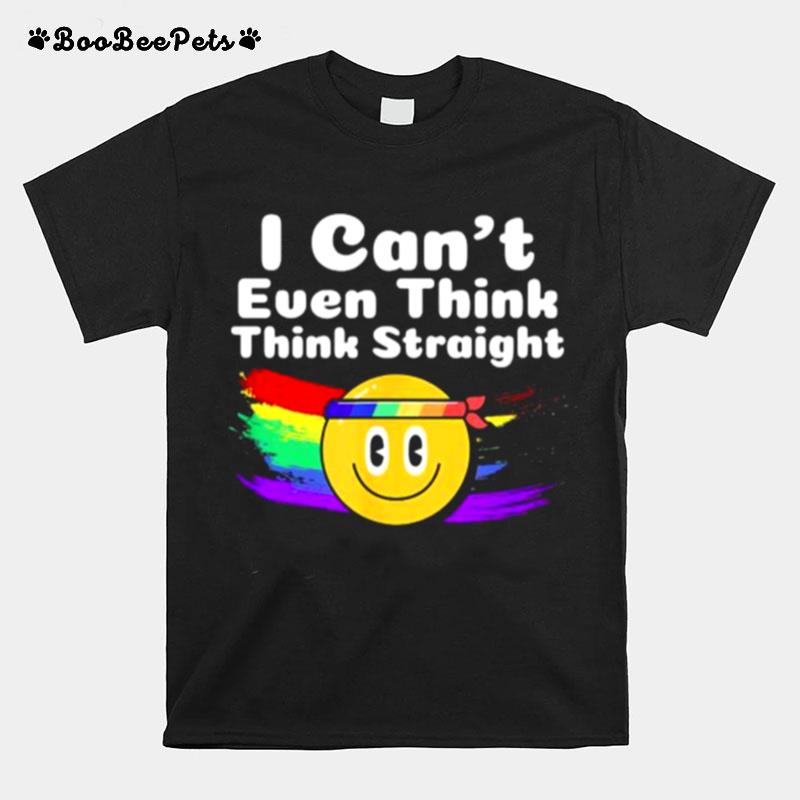 I Cant Even Think Straight Lgbt Gay Pride Month Lgbt T-Shirt