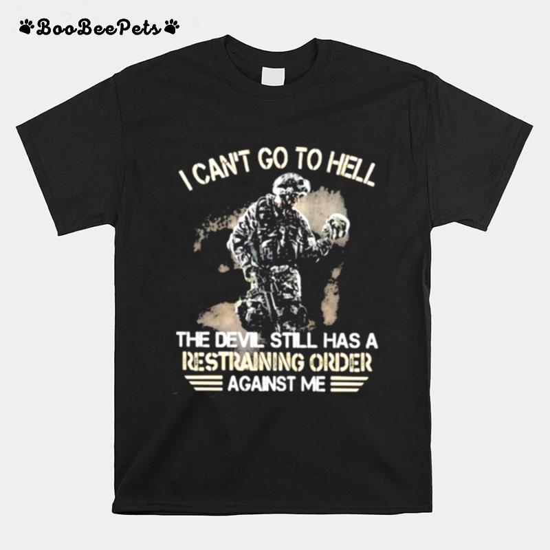 I Cant Go To Hell The Devil Still Has A Restraining Order Against Me Veteran T-Shirt