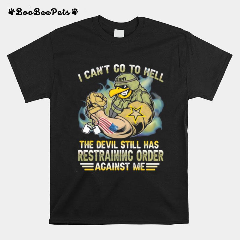 I Cant Go To Hell The Devil Still Has Restraining Order Against Me Eagle Veretan T-Shirt